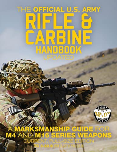 The Official US Army Rifle and Carbine Handbook - Updated: A Marksmanship Guide for M4 and M16 Series Weapons: Current, Full-Size Edition - Giant 8.5" ... 3-22.9, FM 23-9) (Carlile Military Library)