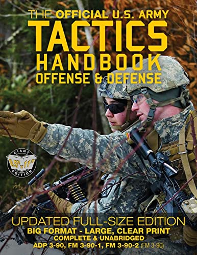The Official US Army Tactics Handbook: Offense and Defense: Updated Current Edition: Full-Size Format - Giant 8.5" x 11" - Faster, Stronger, Smarter - ... 3-90-2 (FM 3-90)) (Carlile Military Library)