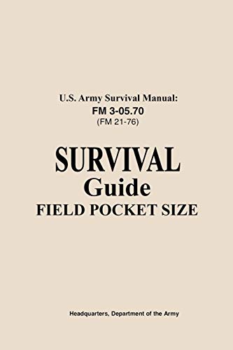 U.S. Army Survival Manual FM 3-05.76 (FM 21-76): Survival Guide Field Pocket Size von Independently Published
