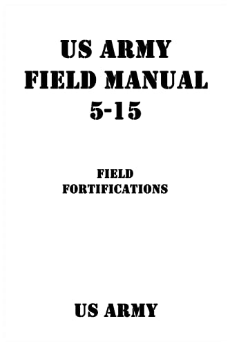 US Army Field Manual 5-15 Field Fortifications von CREATESPACE