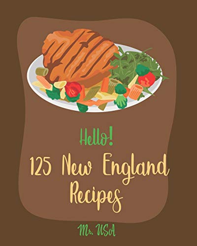 Hello! 125 New England Recipes: Best New England Cookbook Ever For Beginners [New England Seafood Cookbook, New England Clam Chowder Recipe, New England Fish, New England Yankee Cookbook] [Book 1] von Independently Published