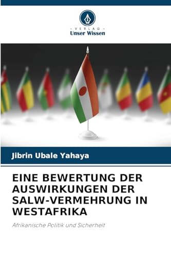 EINE BEWERTUNG DER AUSWIRKUNGEN DER SALW-VERMEHRUNG IN WESTAFRIKA: Afrikanische Politik und Sicherheit von Verlag Unser Wissen