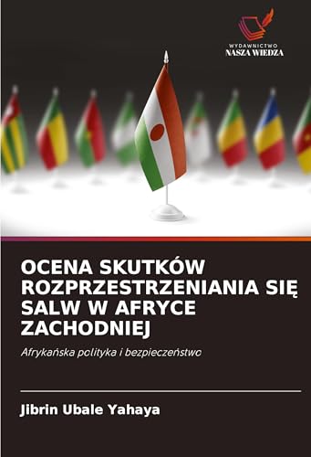 OCENA SKUTKÓW ROZPRZESTRZENIANIA SI¿ SALW W AFRYCE ZACHODNIEJ: Afryka¿ska polityka i bezpiecze¿stwo von Wydawnictwo Nasza Wiedza