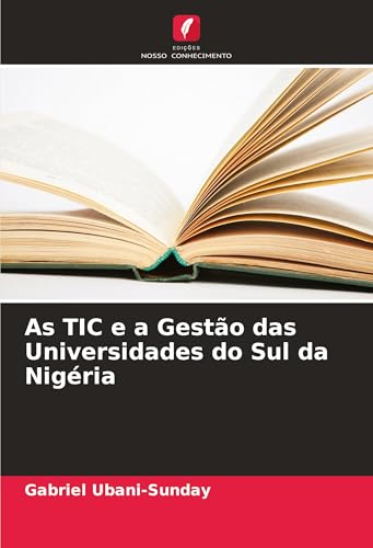 As TIC e a Gestão das Universidades do Sul da Nigéria von Edições Nosso Conhecimento
