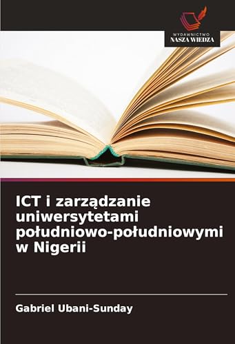 ICT i zarz¿dzanie uniwersytetami po¿udniowo-po¿udniowymi w Nigerii: DE von Wydawnictwo Nasza Wiedza