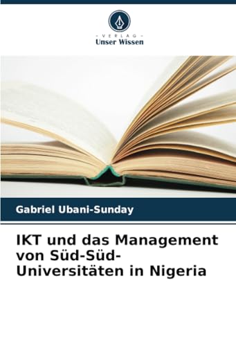 IKT und das Management von Süd-Süd-Universitäten in Nigeria: DE von Verlag Unser Wissen