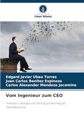 Vom Ingenieur zum CEO: Innovation, Strategie und Führung auf dem Weg zur Geschäftsleitung von Verlag Unser Wissen