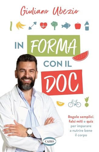 In forma con il Doc. Regole semplici, falsi miti e quiz per imparare a nutrire bene il corpo (Salute & benessere)