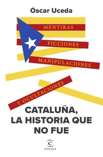 Cataluña, la historia que no fue: Mentiras, ficciones, manipulaciones y ocultaciones (NO FICCIÓN) von Espasa