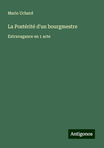 La Postérité d'un bourgmestre: Extravagance en 1 acte