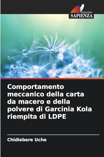 Comportamento meccanico della carta da macero e della polvere di Garcinia Kola riempita di LDPE von Edizioni Sapienza