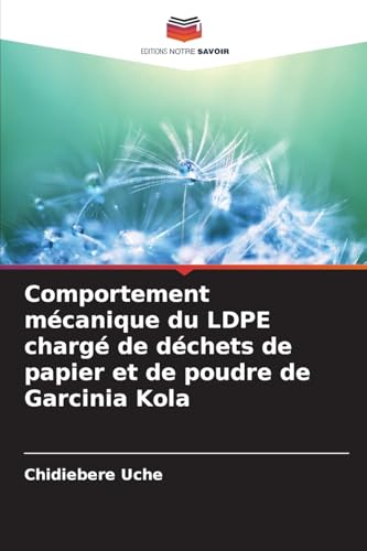Comportement mécanique du LDPE chargé de déchets de papier et de poudre de Garcinia Kola von Editions Notre Savoir