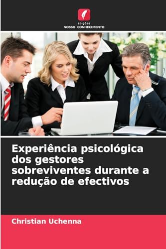 Experiência psicológica dos gestores sobreviventes durante a redução de efectivos von Edições Nosso Conhecimento