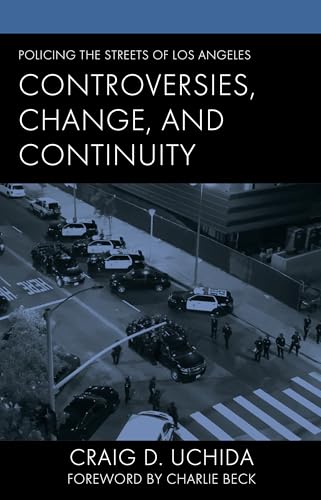 Policing the Streets of Los Angeles: Controversies, Change, and Continuity (Policing Perspectives and Challenges in the Twenty-First Century) von Lexington Books/Fortress Academic