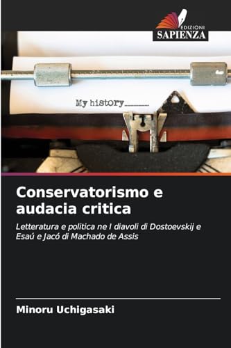 Conservatorismo e audacia critica: Letteratura e politica ne I diavoli di Dostoevskij e Esaú e Jacó di Machado de Assis von Edizioni Sapienza