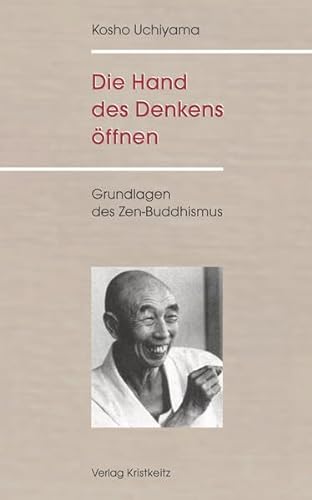 Die Hand des Denkens öffnen: Grundlagen des Zen-Buddhismus von Kristkeitz, Werner