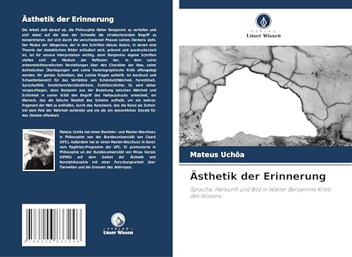 Ästhetik der Erinnerung: Sprache, Herkunft und Bild in Walter Benjamins Kritik des Wissens von Verlag Unser Wissen