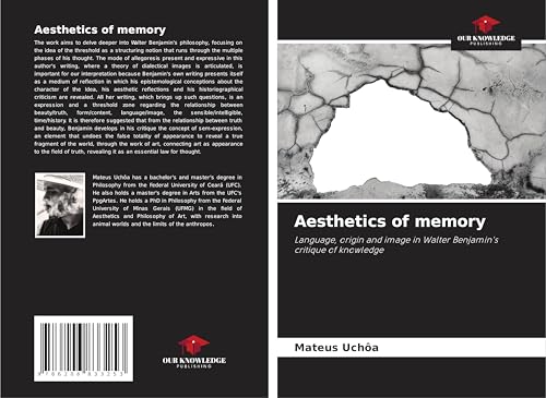 Aesthetics of memory: Language, origin and image in Walter Benjamin's critique of knowledge von Our Knowledge Publishing