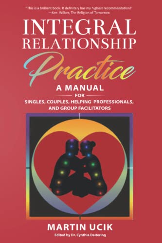 Integral Relationship Practice: A Manual For Singles, Couples, Helping Professionals, and Group Facilitators