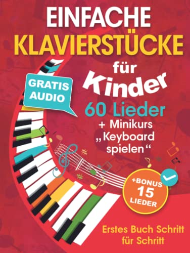 Einfache Klavierstücke für Kinder + Minikurs „Keyboard spielen“: Liederbuch für Kinder und Jugendliche 60 Lieder für Anfänger Erstes Buch Schritt für Schritt (+ Gratis Audio) von Independently published