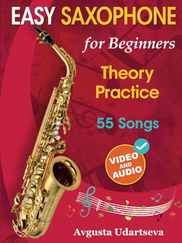 Easy Saxophone for Beginners: Theory, Practice and 55 Songs. For Kids 12+ and Adults. With Online Video and Audio