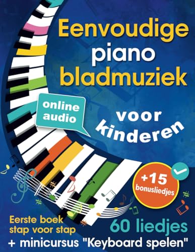 Eenvoudige piano bladmuziek voor kinderen + minicursus “Keyboard spelen”: Liedjes voor beginners op de piano voor kinderen en tieners met 60 liedjes. Eerste boek stap voor stap + online audio von Independently published