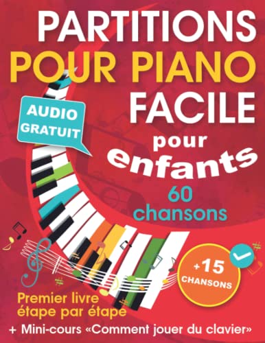 Partitions pour piano facile pour enfants + Mini-cours « Comment jouer du clavier »: Livre de chansons pour piano pour enfants et adolescents ... livre étape par étape (+ Audio gratuit)