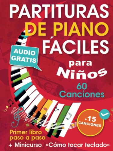 Partituras de piano fáciles para niños + Minicurso «Cómo tocar teclado»: Cancionero de piano para principiantes — Niños y adolescentes — con 60 ... paso a paso (Audio gratis) + 15 Canciones