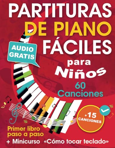 Partituras de piano fáciles para niños + Minicurso «Cómo tocar teclado»: Cancionero de piano para principiantes — Niños y adolescentes — con 60 ... paso a paso (Audio gratis) + 15 Canciones von Independently published