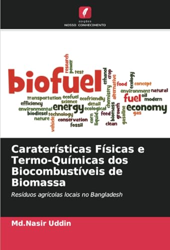 Caraterísticas Físicas e Termo-Químicas dos Biocombustíveis de Biomassa: Resíduos agrícolas locais no Bangladesh von Edições Nosso Conhecimento