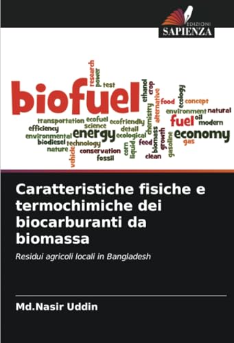 Caratteristiche fisiche e termochimiche dei biocarburanti da biomassa: Residui agricoli locali in Bangladesh von Edizioni Sapienza