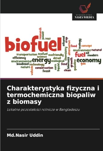 Charakterystyka fizyczna i termochemiczna biopaliw z biomasy: Lokalne pozostałości rolnicze w Bangladeszu: Lokalne pozosta¿o¿ci rolnicze w Bangladeszu von Wydawnictwo Nasza Wiedza