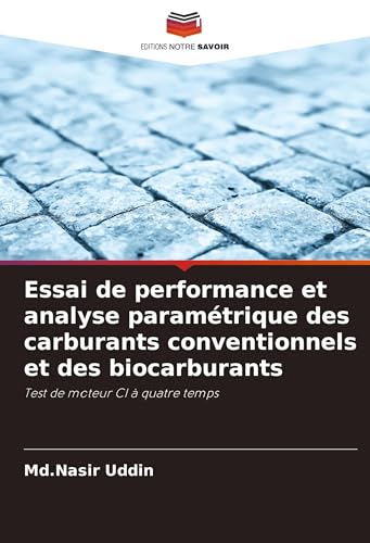 Essai de performance et analyse paramétrique des carburants conventionnels et des biocarburants: Test de moteur CI à quatre temps von Editions Notre Savoir