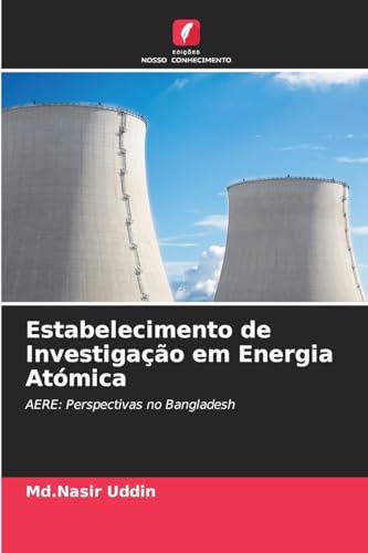 Estabelecimento de Investigação em Energia Atómica: AERE: Perspectivas no Bangladesh von Edições Nosso Conhecimento
