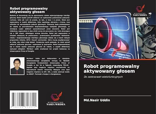 Robot programowalny aktywowany g¿osem: Do zastosowa¿ wielofunkcyjnych von Wydawnictwo Nasza Wiedza