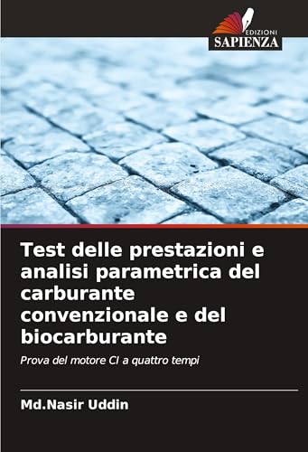 Test delle prestazioni e analisi parametrica del carburante convenzionale e del biocarburante: Prova del motore CI a quattro tempi von Edizioni Sapienza