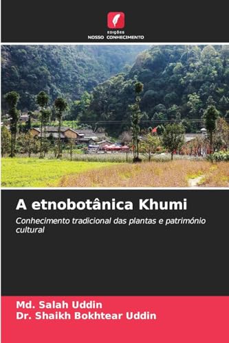 A etnobotânica Khumi: Conhecimento tradicional das plantas e património cultural von Edições Nosso Conhecimento