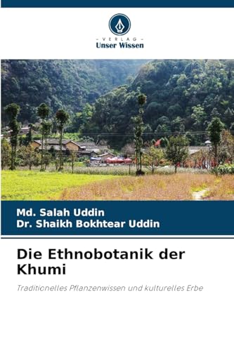 Die Ethnobotanik der Khumi: Traditionelles Pflanzenwissen und kulturelles Erbe von Verlag Unser Wissen