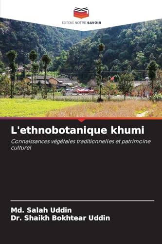 L'ethnobotanique khumi: Connaissances végétales traditionnelles et patrimoine culturel von Editions Notre Savoir