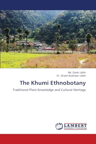 The Khumi Ethnobotany: Traditional Plant Knowledge and Cultural Heritage von LAP LAMBERT Academic Publishing