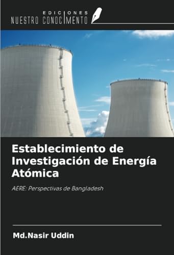 Establecimiento de Investigación de Energía Atómica: AERE: Perspectivas de Bangladesh von Ediciones Nuestro Conocimiento