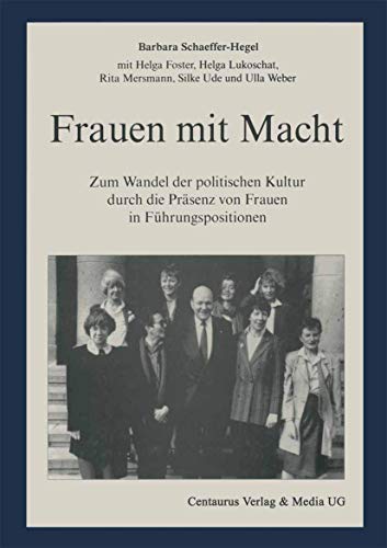 Frauen mit Macht: Zum Wandel der politischen Kultur durch die Präsenz von Frauen in Führungspositionen (Feministische Theorie und Politik)