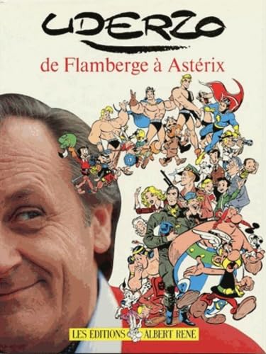 Uderzo de Flambergé à Astérix: De Flamberge à Astérix Uderzo de Flambergé à Astérix: De Flamberge à Astérix