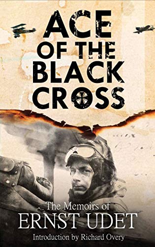 Ace of the Black Cross: The Memoirs of Ernst Udet von Frontline Books