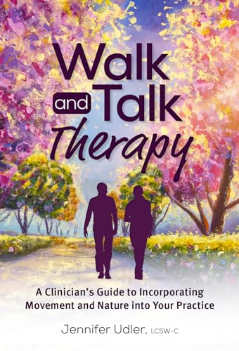 Walk and Talk Therapy: A Clinician’s Guide to Incorporating Movement and Nature into Your Practice