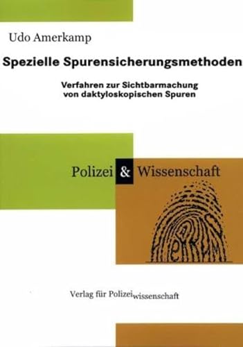 Spezielle Spurensicherungsmethoden. Verfahren zur Sichtbarmachung von daktyloskopischen Spuren (Schriftenreihe Polizei & Wissenschaft) von Verlag f. Polizeiwissens.