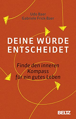 Deine Würde entscheidet: Finde den inneren Kompass für ein gutes Leben von Beltz