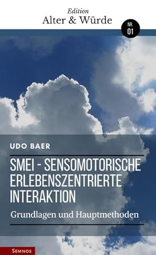 Edition Alter & Würde Bd. 1, SMEI: Sensomotorische Erlebniszentrierte Interaktion - Grundlagen und Hauptmethoden von Semnos
