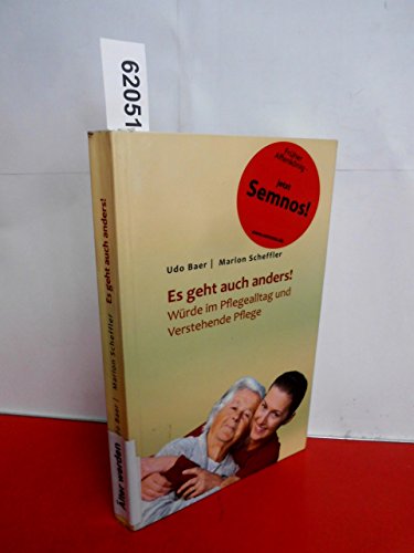 Es geht auch anders! Würde im Pflegealltag und Verstehende Pflege Es geht auch anders! Würde im Pflegealltag und Verstehende Pflege von Semnos