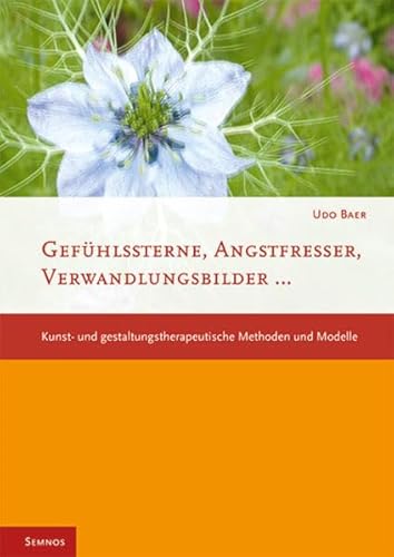 Gefühlssterne, Angstfresser, Verwandlungsbilder: Kunst- und Gestaltungstherapeutische Methoden und Modelle (Fachbücher therapie kreativ)